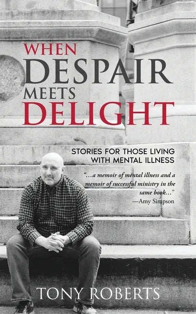 When Despair Meets Delight: Stories to cultivate hope for those battling mental illness - Paperback