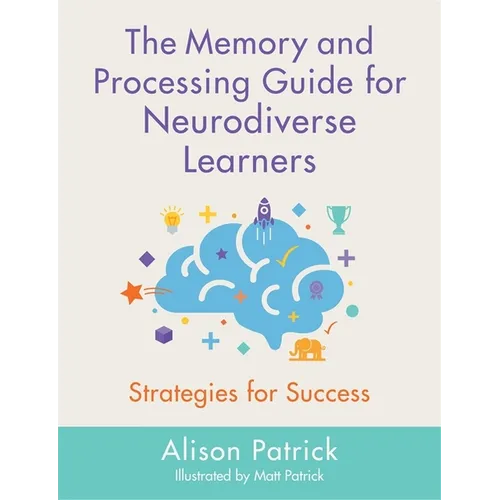 The Memory and Processing Guide for Neurodiverse Learners: Strategies for Success - Paperback