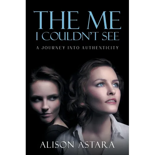 The Me I Couldn't See: A Journey Into Authenticity - Paperback