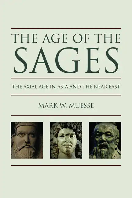 The Age of the Sages: The Axial Age in Asia and the Near East - Paperback