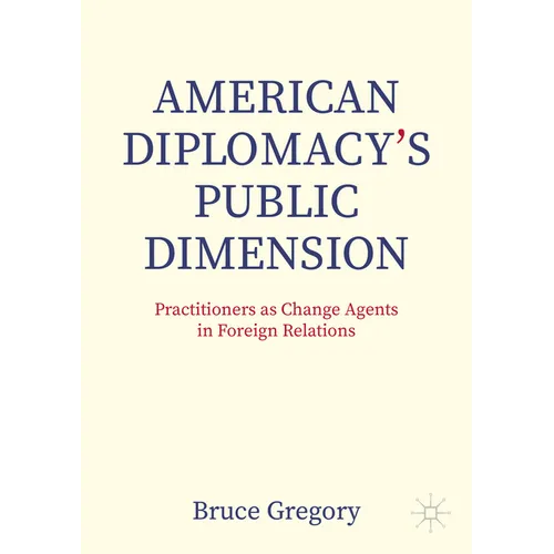 American Diplomacy's Public Dimension: Practitioners as Change Agents in Foreign Relations - Paperback