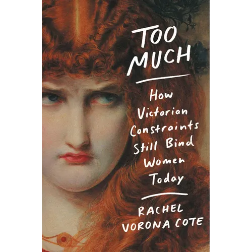 Too Much: How Victorian Constraints Still Bind Women Today - Paperback