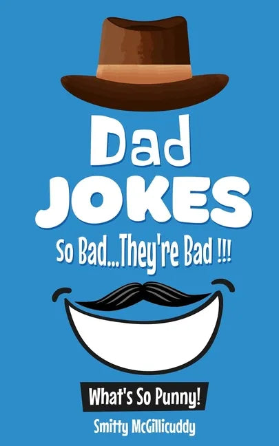 What's So Punny? Dad Jokes - So Bad...They're Bad - Paperback