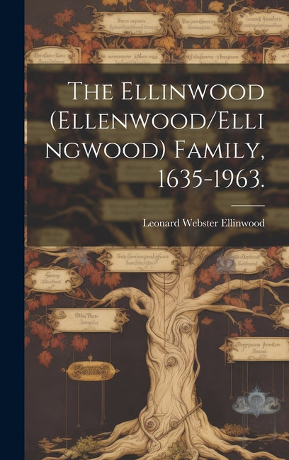 The Ellinwood (Ellenwood/Ellingwood) Family, 1635-1963. - Hardcover