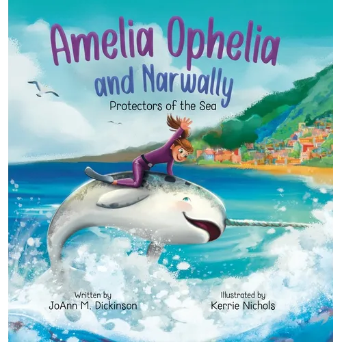 Amelia Ophelia and Narwally The Protectors of the Sea - Hardcover