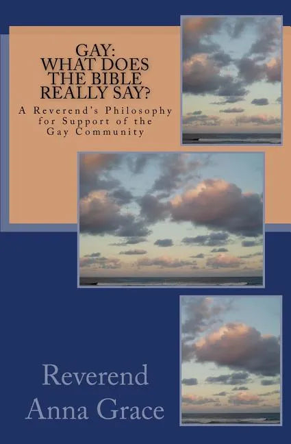 Gay: What Does the Bible Really Say?: A Reverend's Philosophy in Support of the Gay Community - Paperback