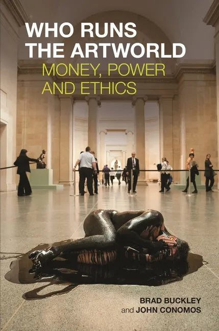 Who Runs the Artworld: Money, Power and Ethics - Paperback