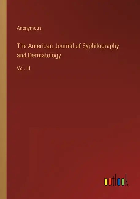 The American Journal of Syphilography and Dermatology: Vol. III - Paperback