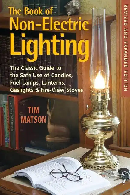 The Book of Non-Electric Lighting: The Classic Guide to the Safe Use of Candles, Fuel Lamps, Lanterns, Gaslights & Fire-View Stoves - Paperback