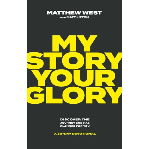 My Story, Your Glory: Discover the Journey God Has Planned for You--A 30-Day Devotional - Hardcover
