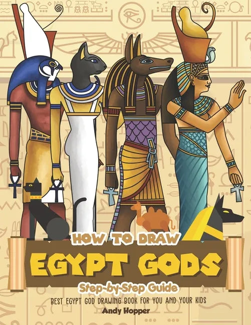 How to Draw Egypt Gods Step-by-Step Guide: Best Egypt God Drawing Book for You and Your Kids - Paperback