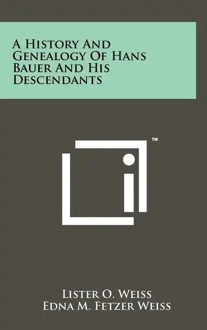 A History and Genealogy of Hans Bauer and His Descendants - Hardcover