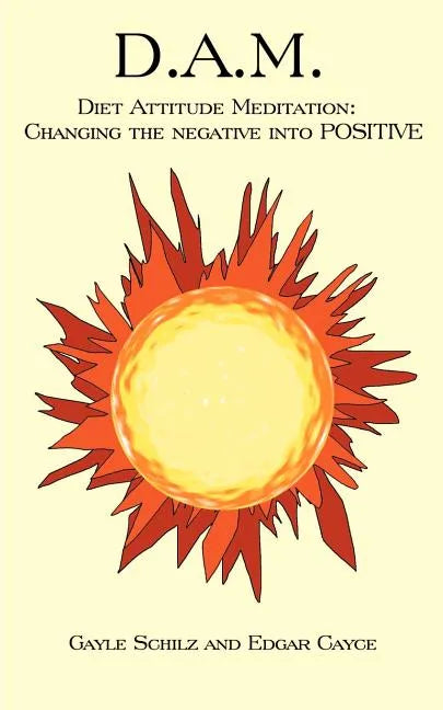D.A.M.: Diet Attitude Meditation: Changing the Negative Into Positive - Paperback