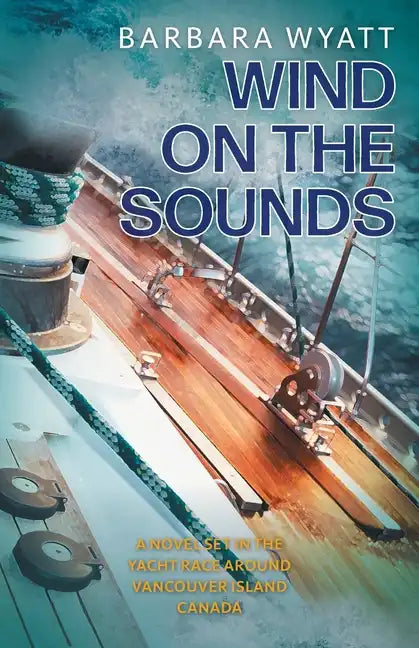 Wind on the Sounds: A Novel Set in the Yacht Race Around Vancouver Island Canada - Paperback