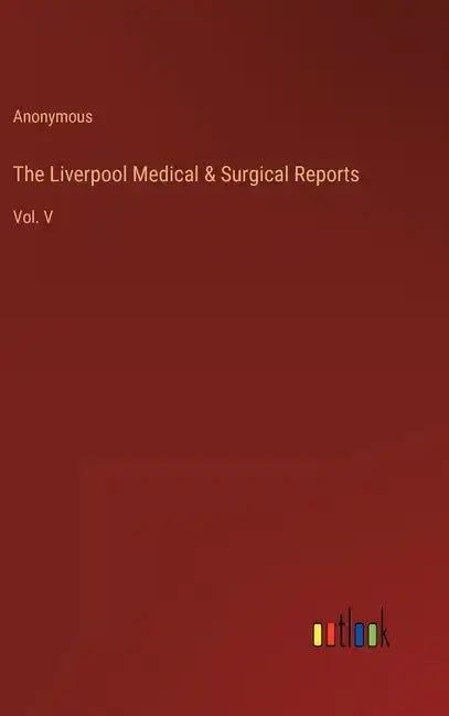 The Liverpool Medical & Surgical Reports: Vol. V - Hardcover