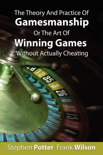The Theory And Practice Of Gamesmanship Or The Art Of Winning Games Without Actually Cheating - Paperback