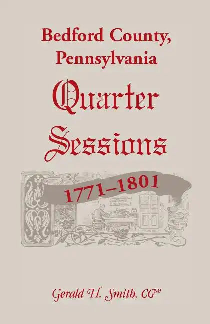 Bedford County, Pennsylvania Quarter Sessions, 1771-1801 - Paperback