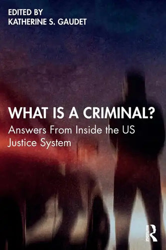 What Is a Criminal?: Answers from Inside the Us Justice System - Paperback