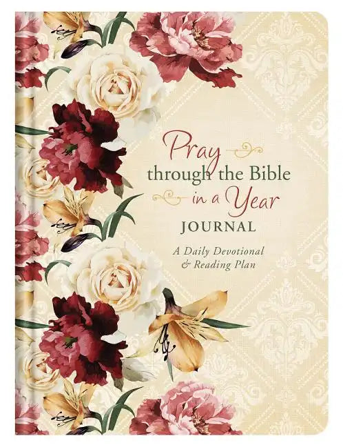 Pray Through the Bible in a Year Journal: A Daily Devotional and Reading Plan - Hardcover