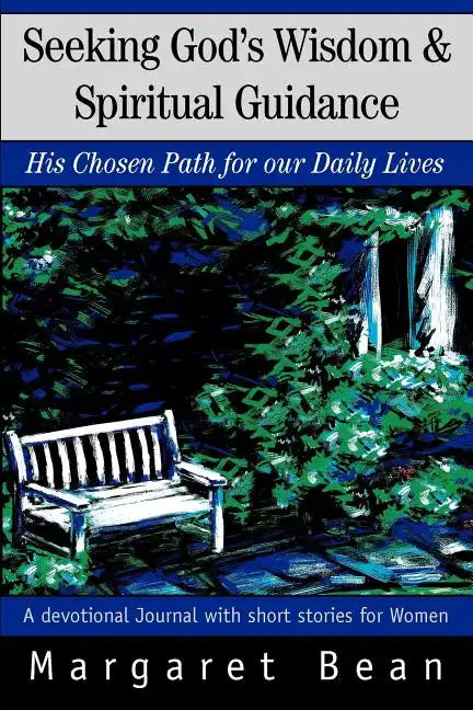 Seeking God's Wisdom & Spiritual Guidance: His Chosen Path for our Daily Lives - Paperback