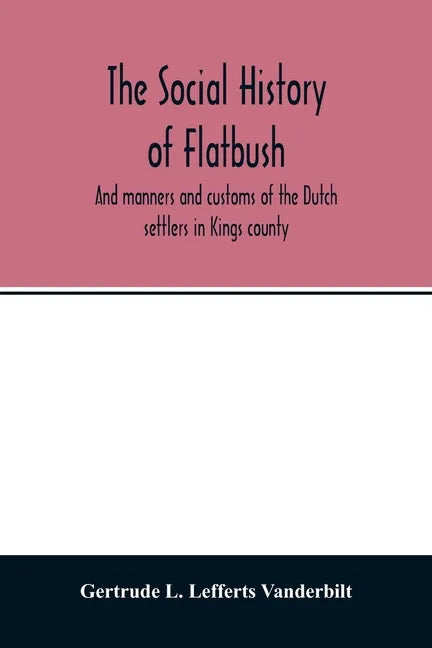 The social history of Flatbush: and manners and customs of the Dutch settlers in Kings county - Paperback