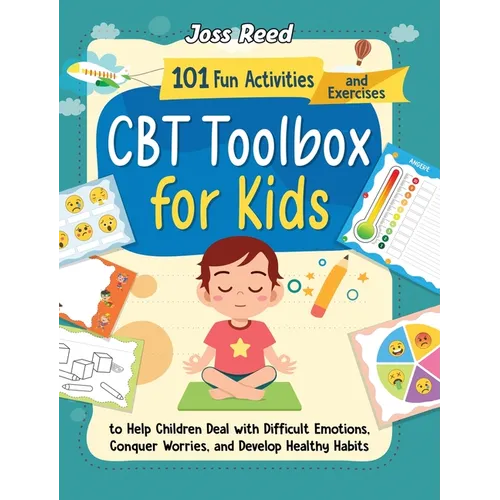 CBT Toolbox for Kids: 101 Fun Activities and Exercises to Help Children Deal with Difficult Emotions, Conquer Worries, and Develop Healthy H - Hardcover