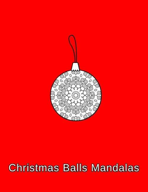Christmas Balls mandalas: Coloring book. Christmas Ornaments for kids, adults and beginners (8.5