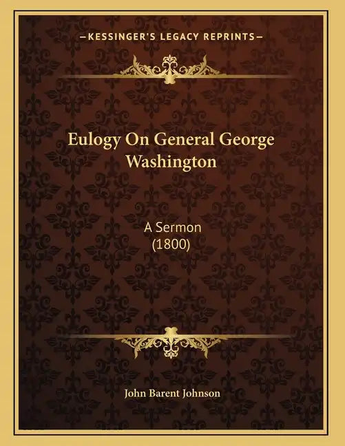 Eulogy On General George Washington: A Sermon (1800) - Paperback