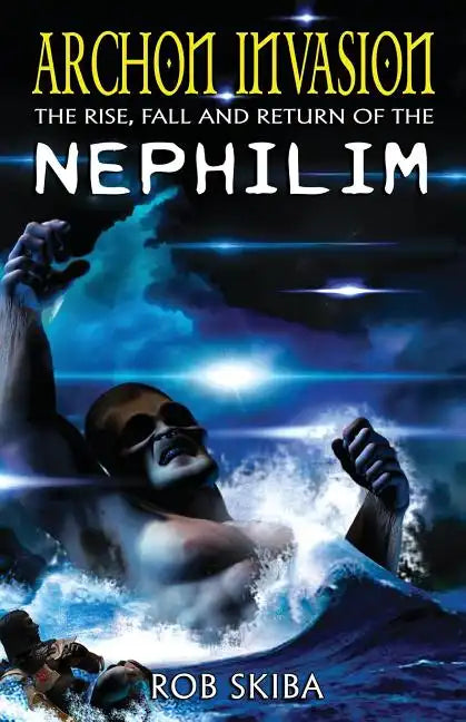Archon Invasion: The Rise, Fall and Return of the Nephilim - Paperback