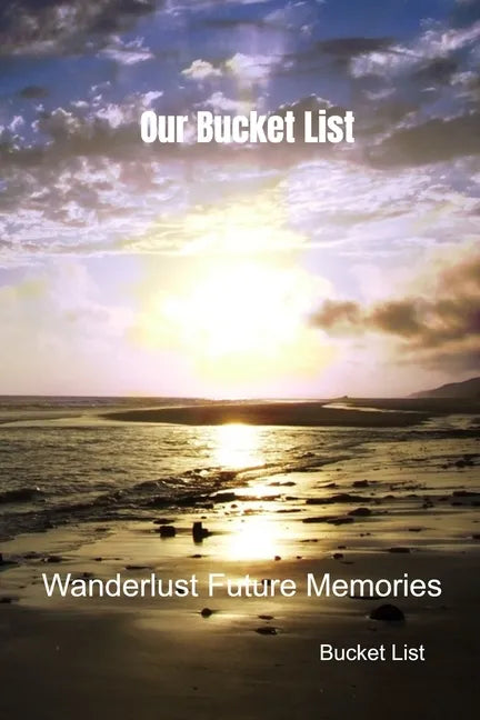 Our Bucket List: Wanderlust Future Memories - Paperback