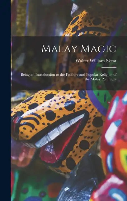 Malay Magic: Being an Introduction to the Folklore and Popular Religion of the Malay Peninsula - Hardcover