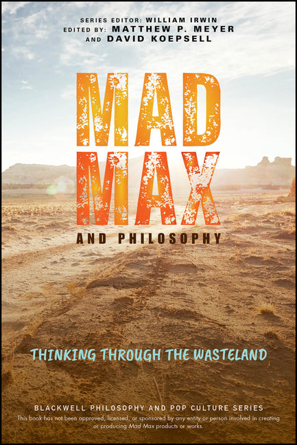 Mad Max and Philosophy: Thinking Through the Wasteland - Paperback