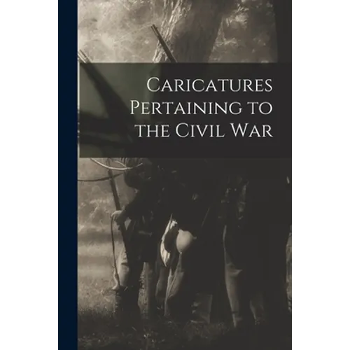 Caricatures Pertaining to the Civil War - Paperback