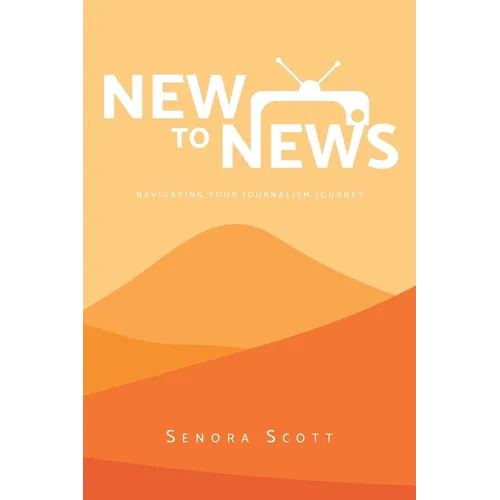 New to News: Navigating your Journalism Journey - Paperback