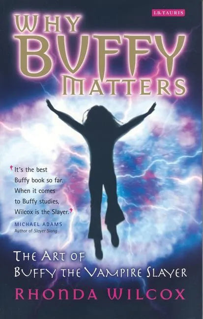 Why Buffy Matters: The Art of Buffy the Vampire Slayer - Paperback