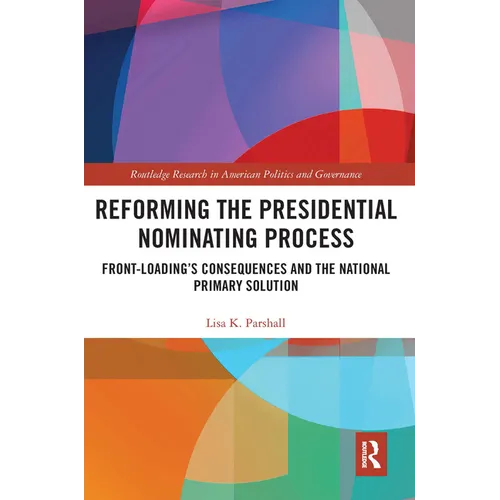 Reforming the Presidential Nominating Process: Front-Loading's Consequences and the National Primary Solution - Paperback