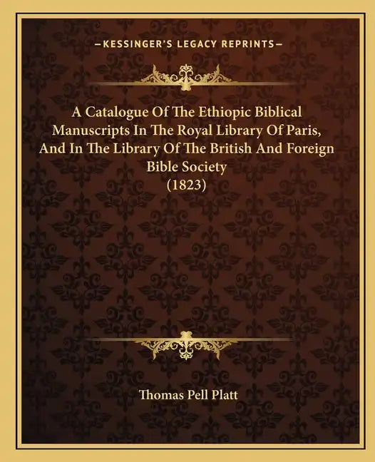 A Catalogue Of The Ethiopic Biblical Manuscripts In The Royal Library Of Paris, And In The Library Of The British And Foreign Bible Society (1823) - Paperback