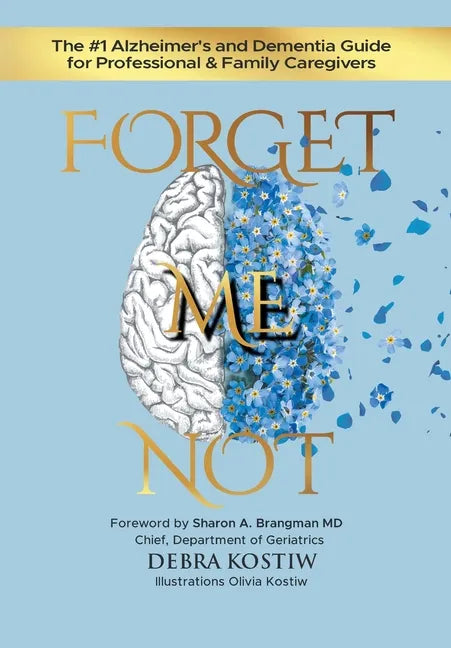 Forget Me Not: The #1 Alzheimer's and Dementia Guide for Professional and Family Caregivers - Hardcover