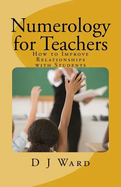 Numerology for Teachers: How to Improve Relationships with Students - Paperback