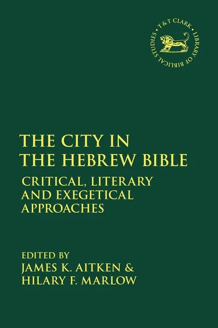 The City in the Hebrew Bible: Critical, Literary and Exegetical Approaches - Paperback