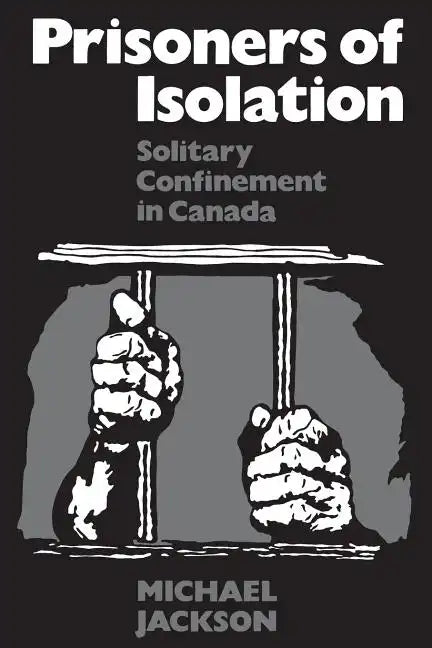 Prisoners of Isolation: Solitary Confinement in Canada - Paperback