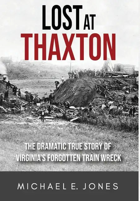 Lost at Thaxton: The Dramatic True Story of Virginia's Forgotten Train Wreck - Hardcover