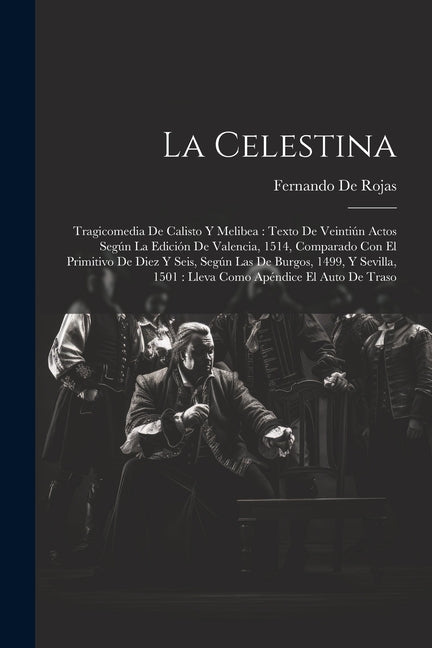 La Celestina: Tragicomedia De Calisto Y Melibea: Texto De Veintiún Actos Según La Edición De Valencia, 1514, Comparado Con El Primit - Paperback