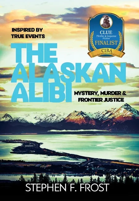 The Alaskan Alibi: Mystery, Murder & Frontier Justice - Hardcover