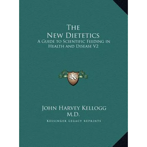 The New Dietetics: A Guide to Scientific Feeding in Health and Disease V2 - Hardcover