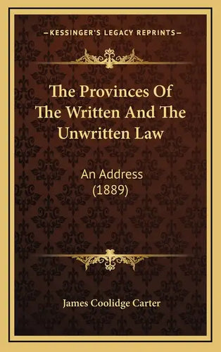 The Provinces Of The Written And The Unwritten Law: An Address (1889) - Hardcover