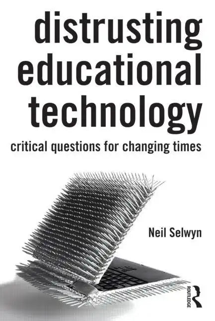 Distrusting Educational Technology: Critical Questions for Changing Times - Paperback