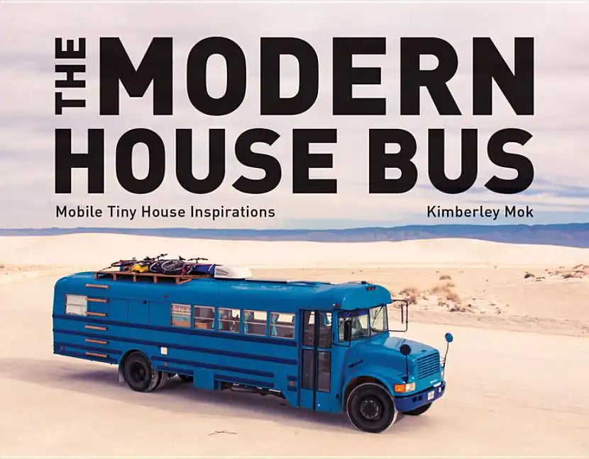 The Modern House Bus: Mobile Tiny House Inspirations - Hardcover