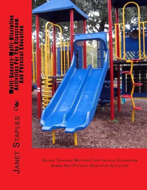 Multi-Sensory-Multi-Discipline Activities For The Playground And Classroom: Teaching Methods That Involve Games And Physical Education - Paperback