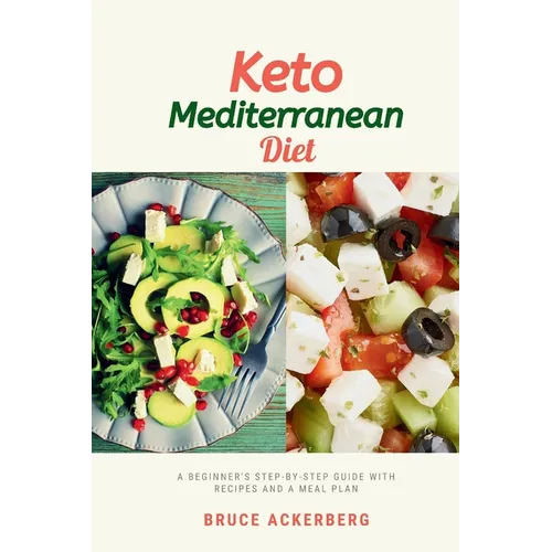 Keto Mediterranean Diet: A Beginner's Step-by-Step Guide with Recipes and a Meal Plan - Paperback